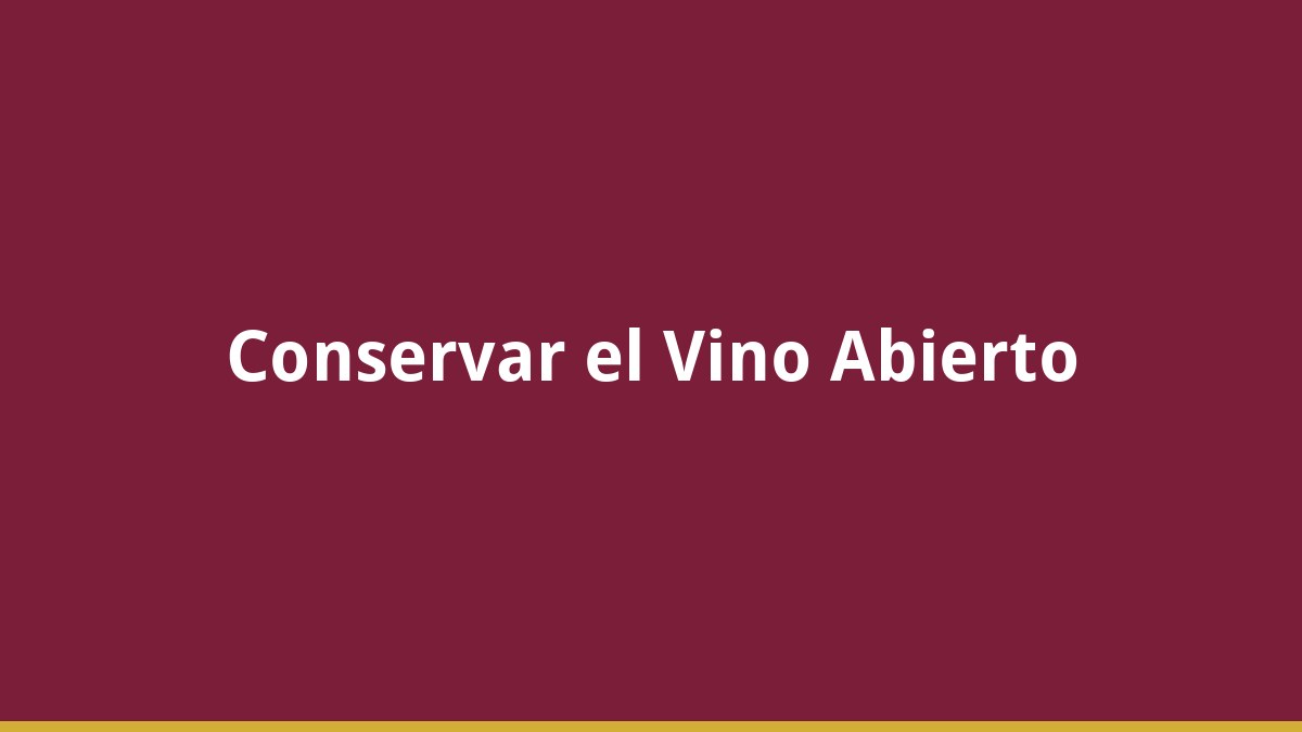 Cómo Conservar una Botella de Vino Abierta