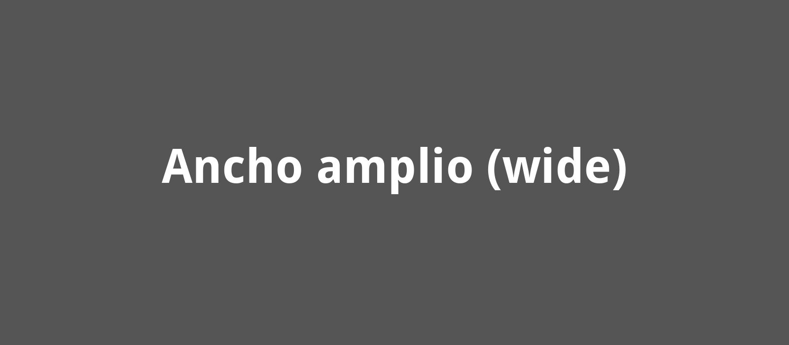 Ancho amplio (wide)